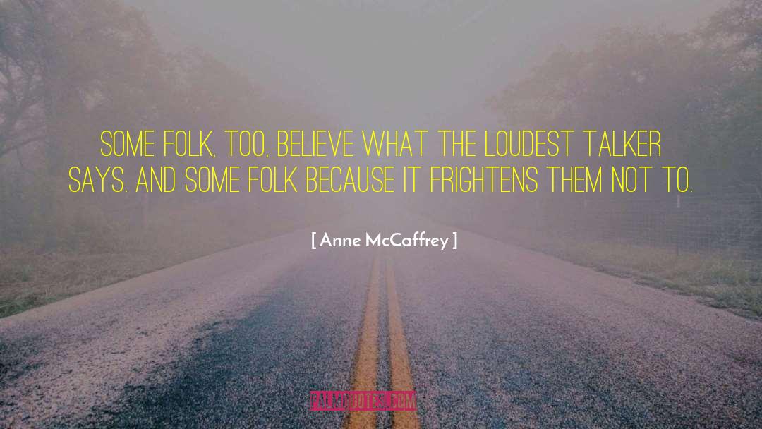 Anne McCaffrey Quotes: Some folk, too, believe what