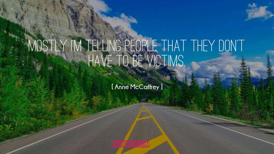 Anne McCaffrey Quotes: Mostly I'm telling people that