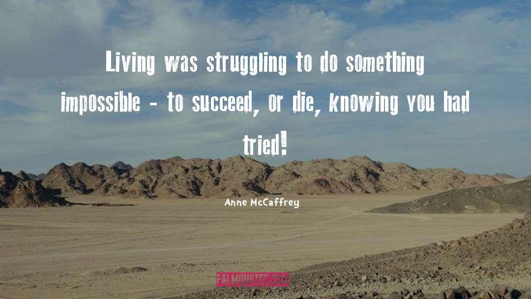 Anne McCaffrey Quotes: Living was struggling to do