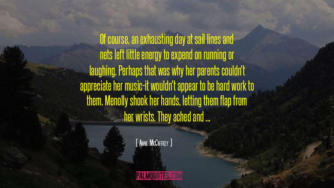 Anne McCaffrey Quotes: Of course, an exhausting day
