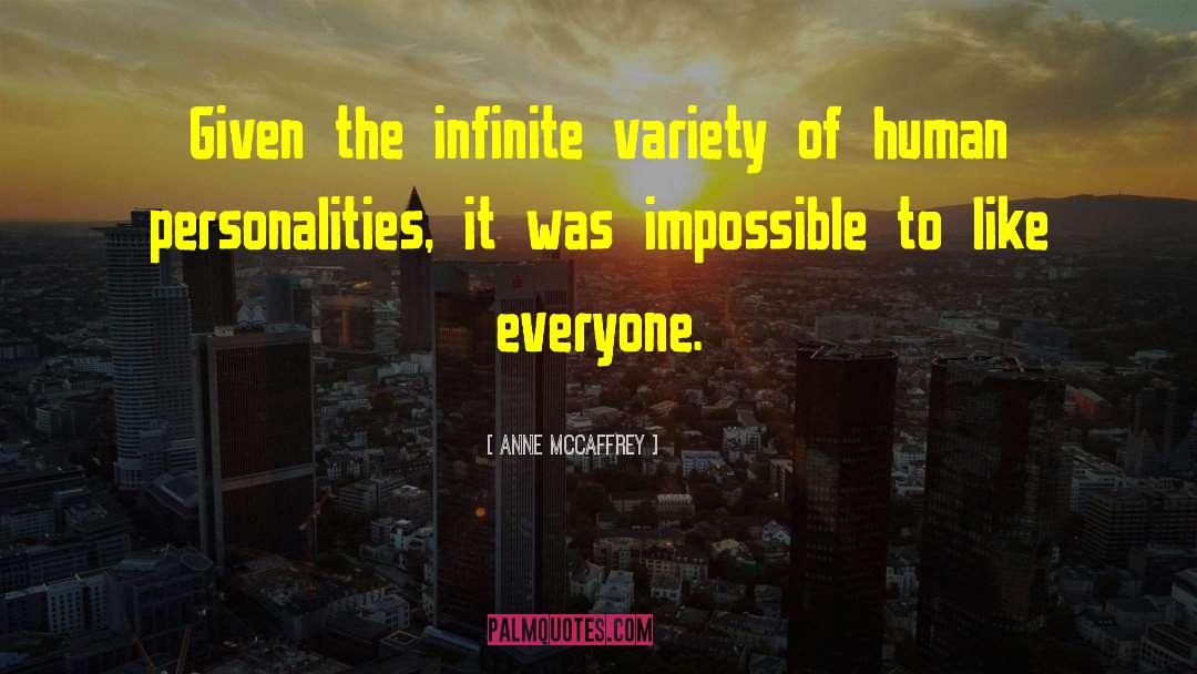 Anne McCaffrey Quotes: Given the infinite variety of