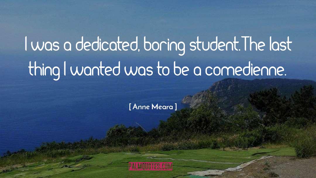 Anne Meara Quotes: I was a dedicated, boring