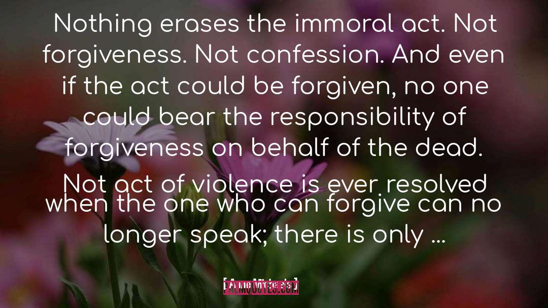 Anne Michaels Quotes: Nothing erases the immoral act.