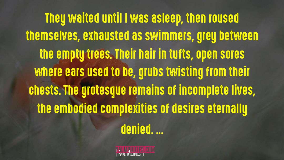 Anne Michaels Quotes: They waited until I was