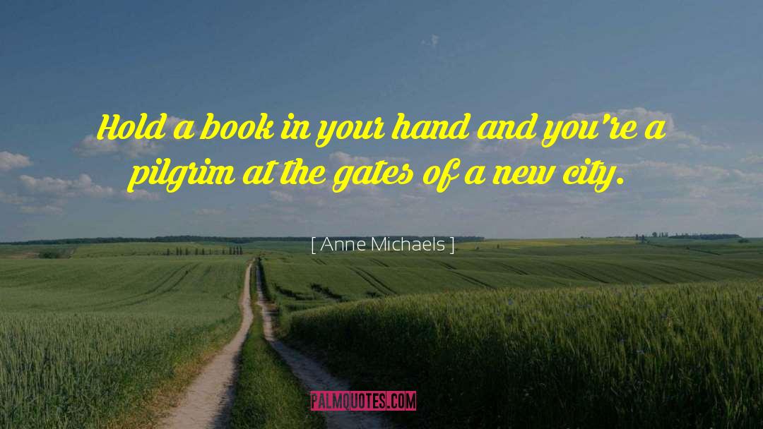 Anne Michaels Quotes: Hold a book in your