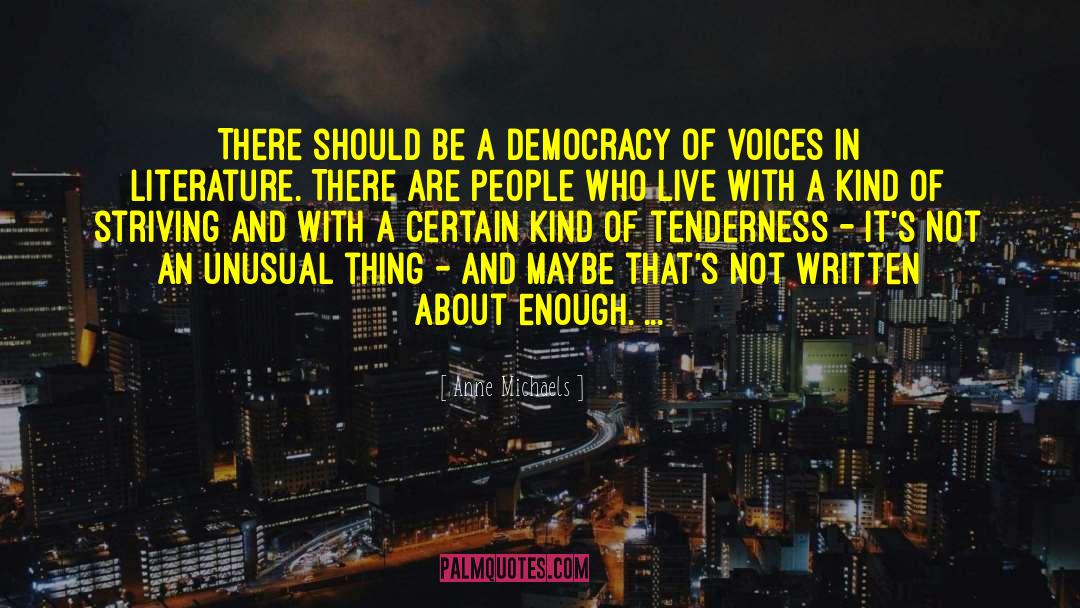 Anne Michaels Quotes: There should be a democracy