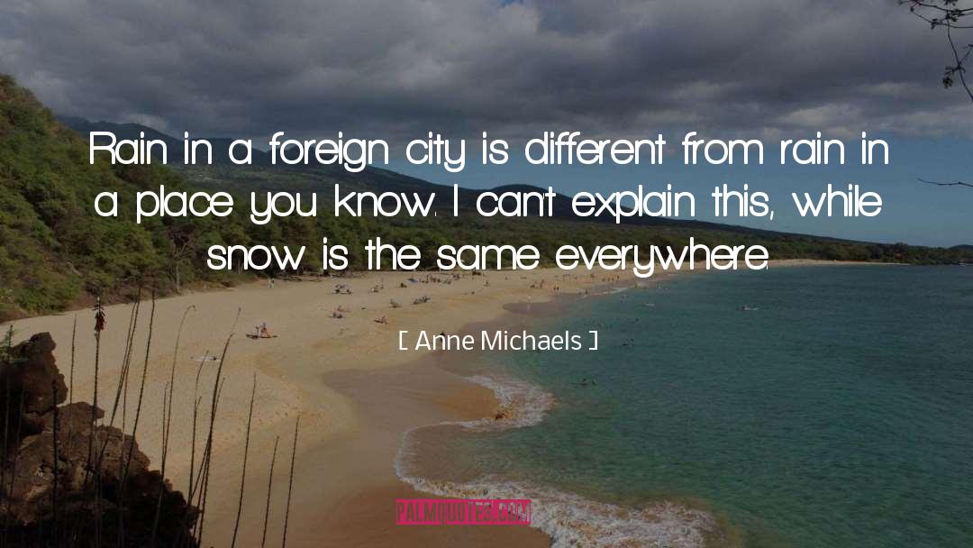 Anne Michaels Quotes: Rain in a foreign city