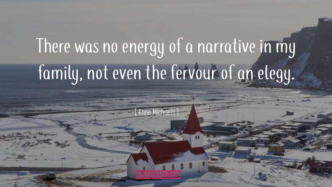 Anne Michaels Quotes: There was no energy of