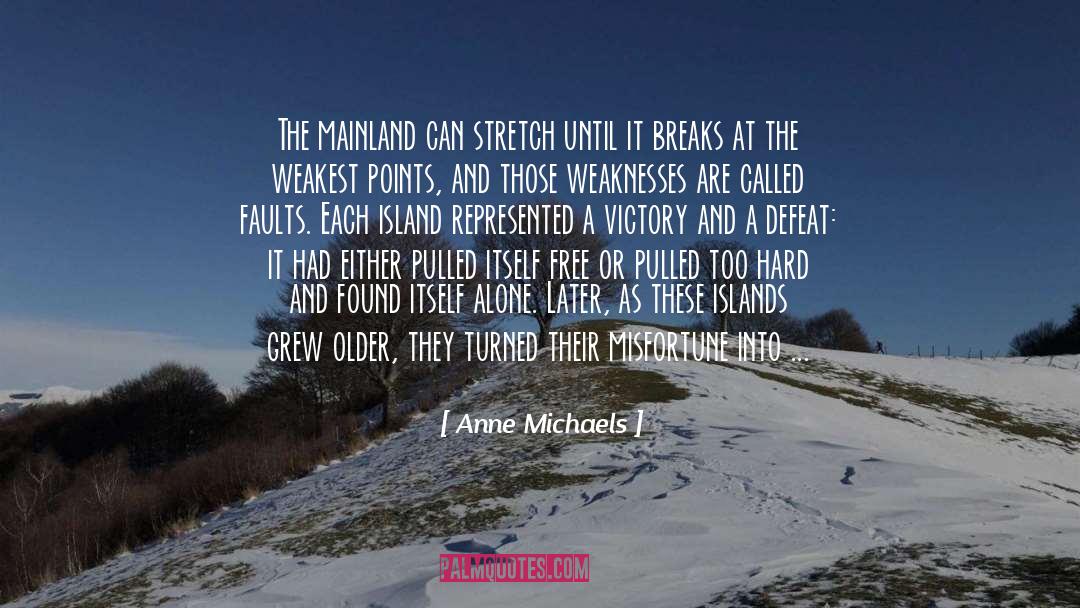 Anne Michaels Quotes: The mainland can stretch until