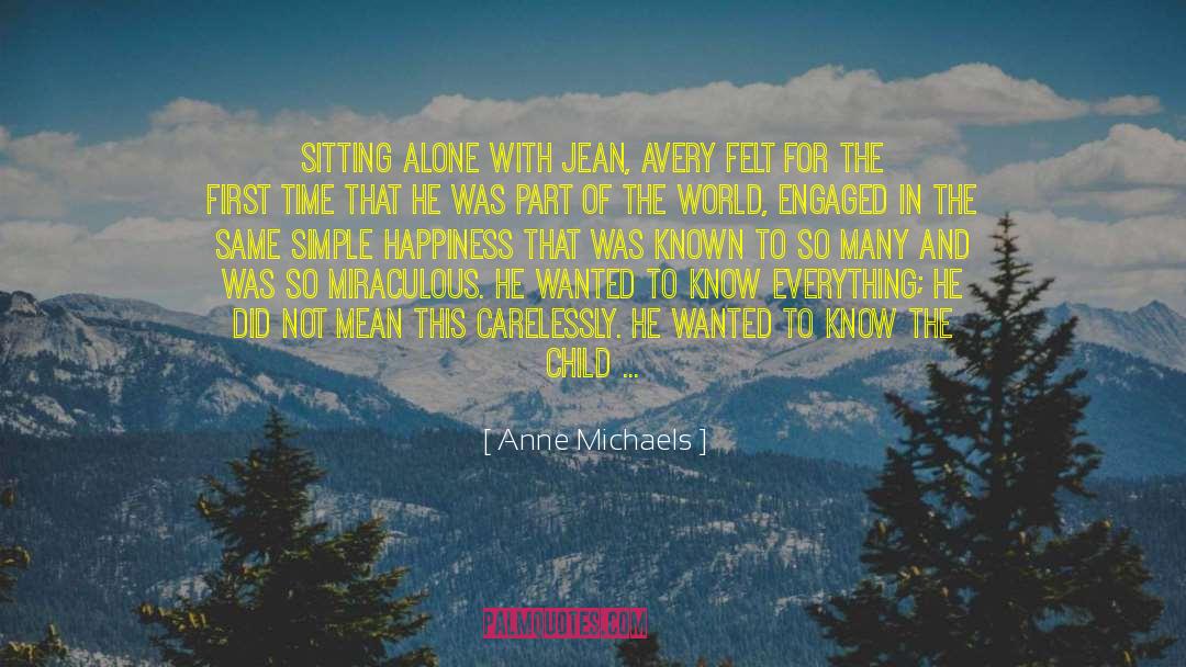 Anne Michaels Quotes: Sitting alone with Jean, Avery