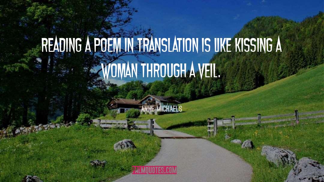 Anne Michaels Quotes: Reading a poem in translation