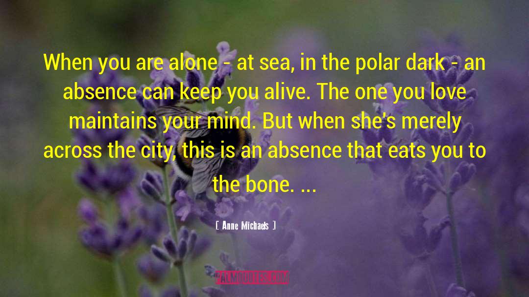 Anne Michaels Quotes: When you are alone -