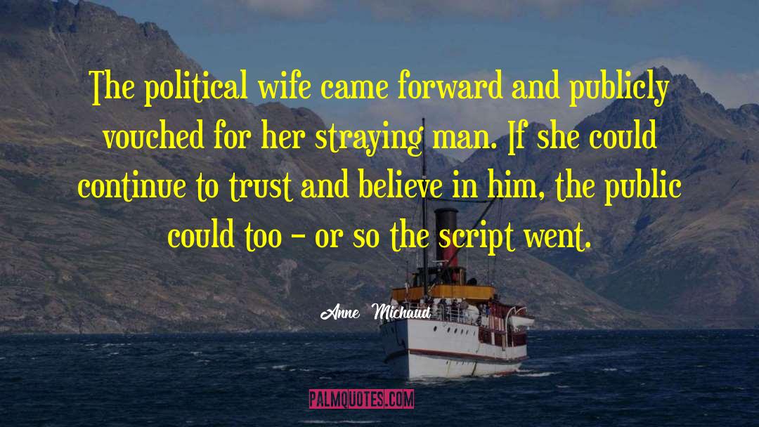 Anne  Michaud Quotes: The political wife came forward