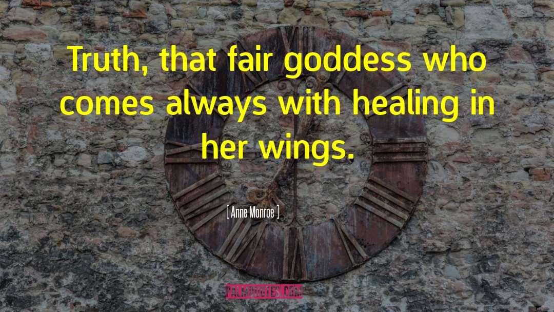 Anne Monroe Quotes: Truth, that fair goddess who