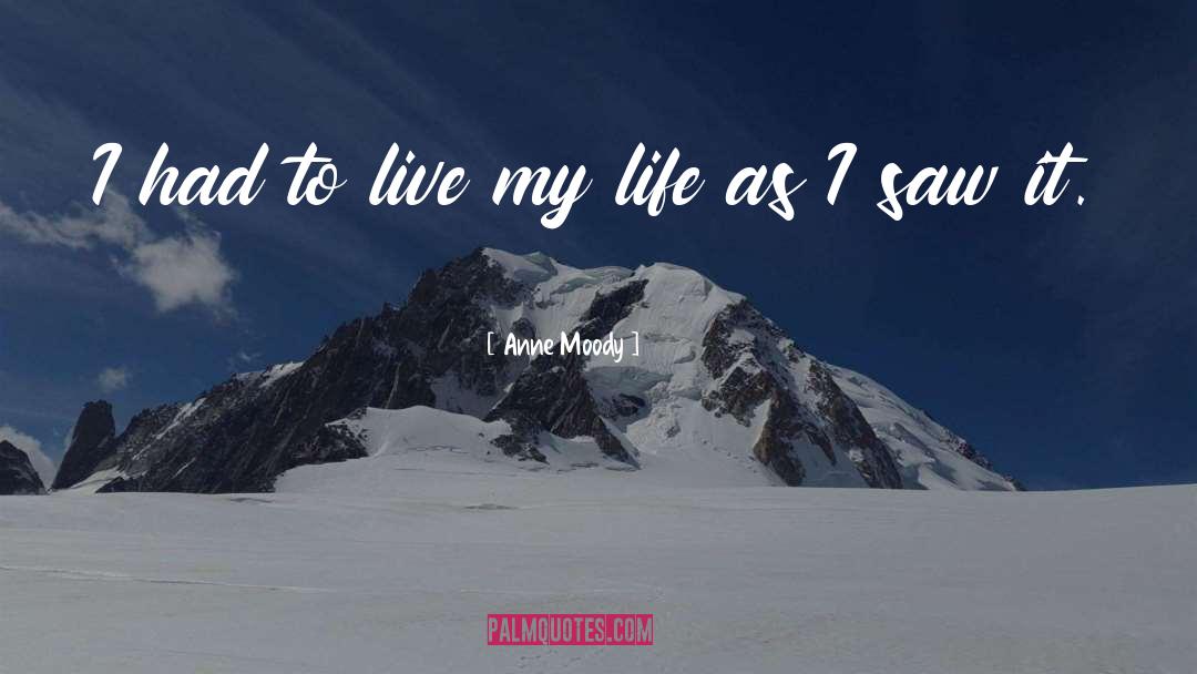 Anne Moody Quotes: I had to live my