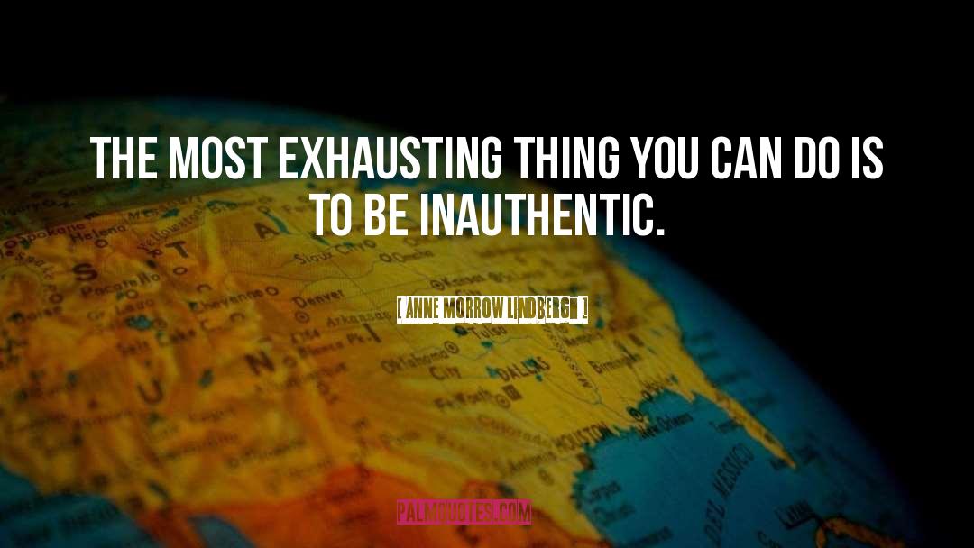 Anne Morrow Lindbergh Quotes: The most exhausting thing you