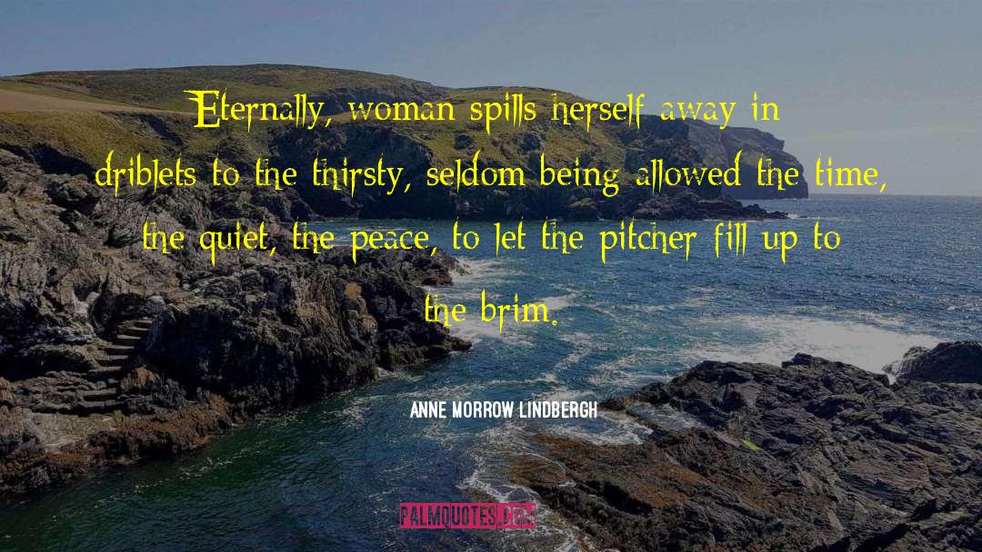 Anne Morrow Lindbergh Quotes: Eternally, woman spills herself away
