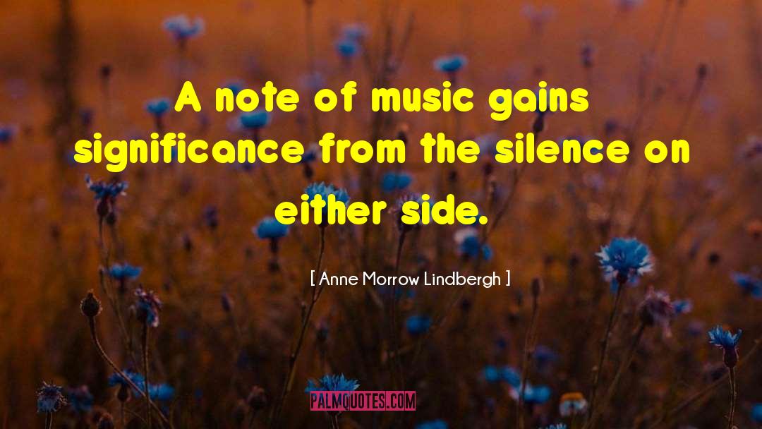 Anne Morrow Lindbergh Quotes: A note of music gains