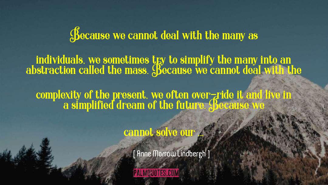 Anne Morrow Lindbergh Quotes: Because we cannot deal with