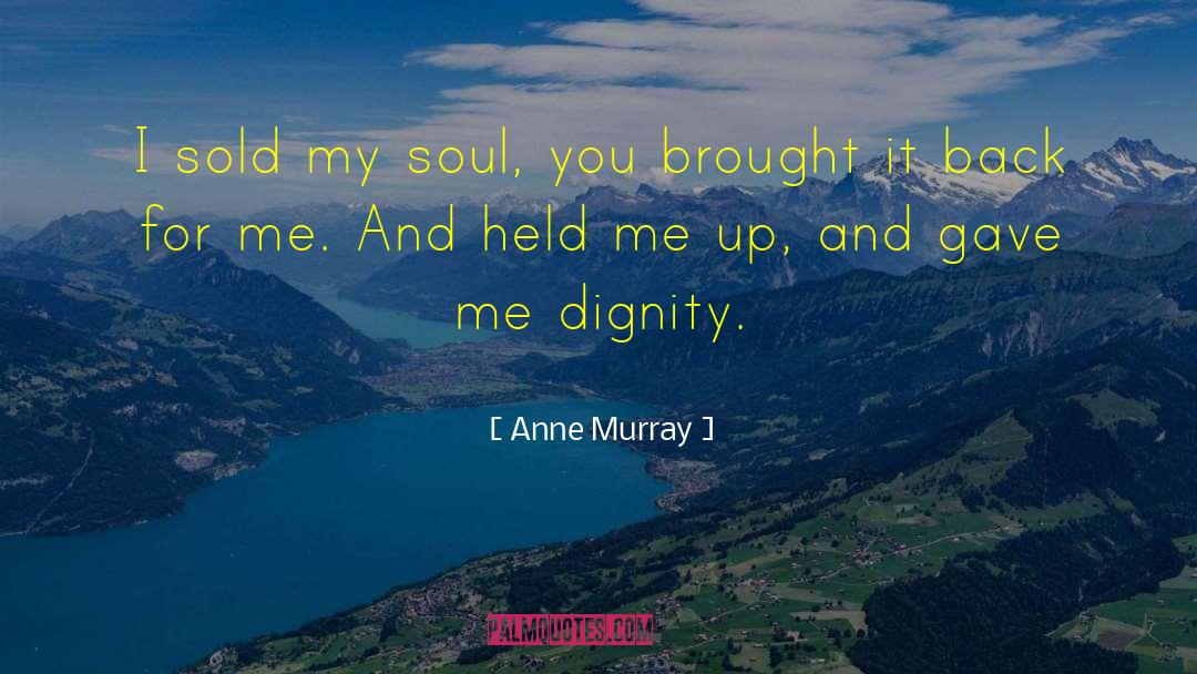 Anne Murray Quotes: I sold my soul, you