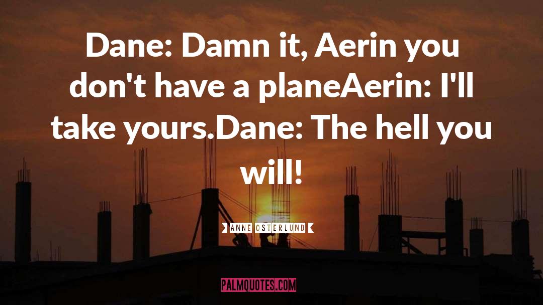 Anne Osterlund Quotes: Dane: Damn it, Aerin you