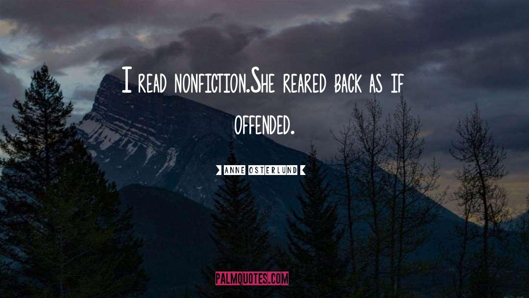 Anne Osterlund Quotes: I read nonfiction.<br>She reared back
