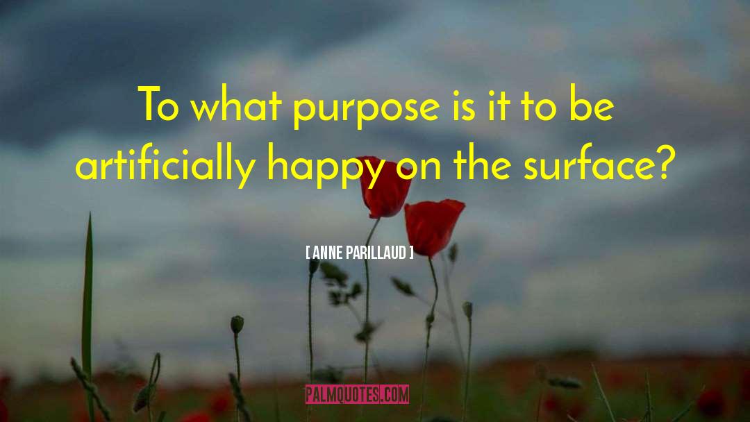 Anne Parillaud Quotes: To what purpose is it