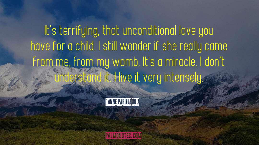Anne Parillaud Quotes: It's terrifying, that unconditional love