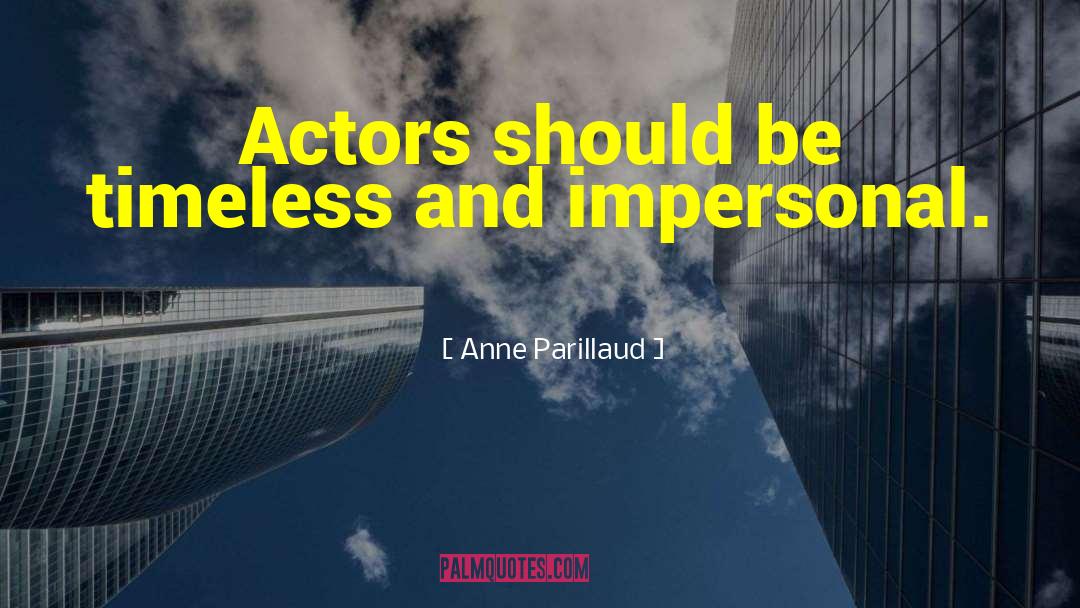 Anne Parillaud Quotes: Actors should be timeless and