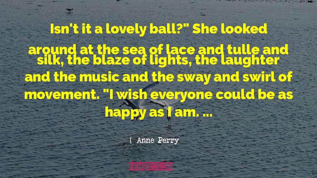 Anne Perry Quotes: Isn't it a lovely ball?