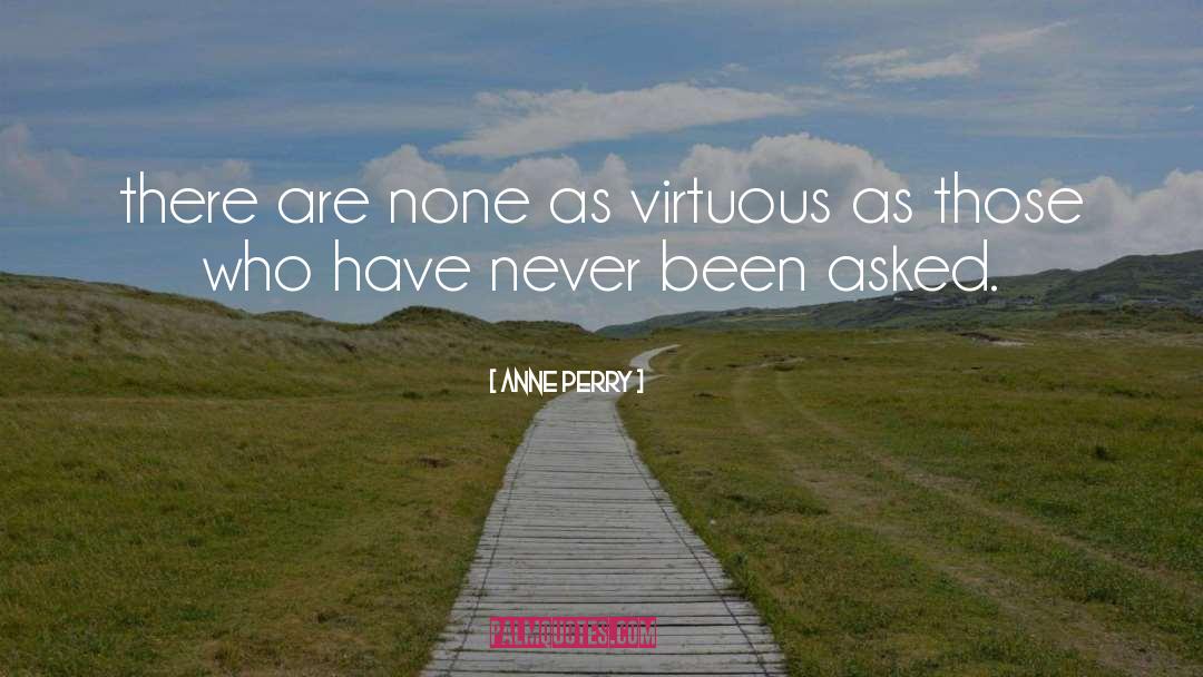 Anne Perry Quotes: there are none as virtuous