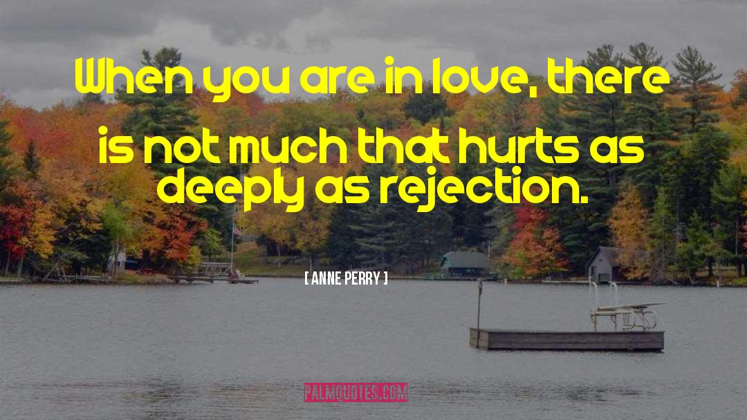 Anne Perry Quotes: When you are in love,