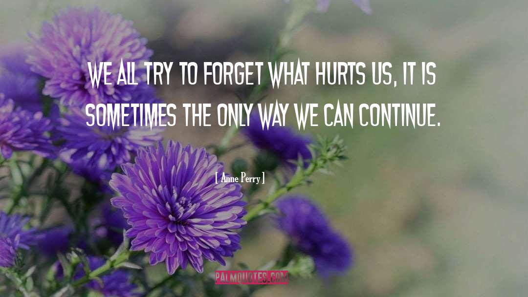 Anne Perry Quotes: We all try to forget