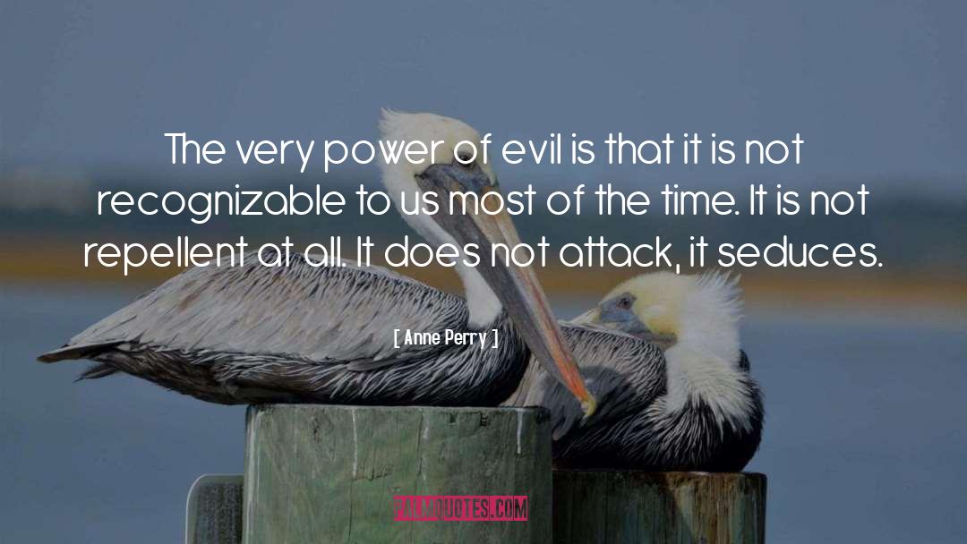 Anne Perry Quotes: The very power of evil