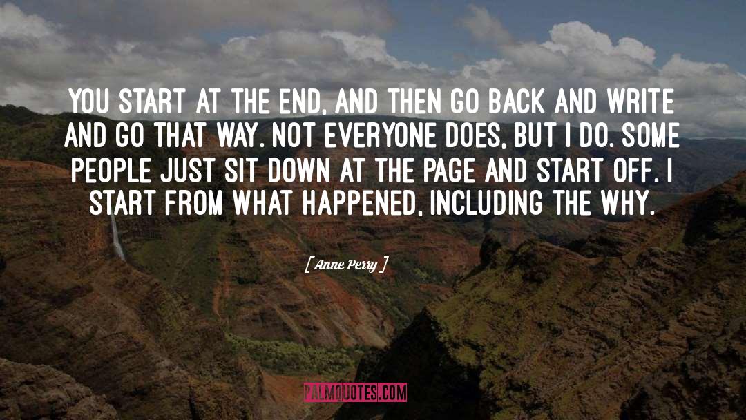 Anne Perry Quotes: You start at the end,