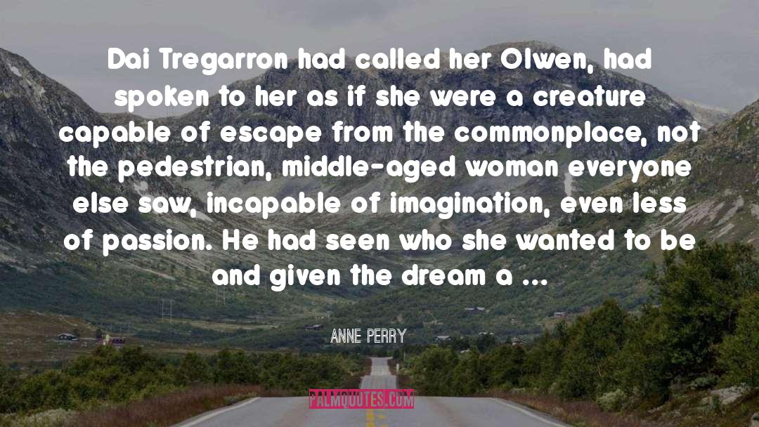 Anne Perry Quotes: Dai Tregarron had called her