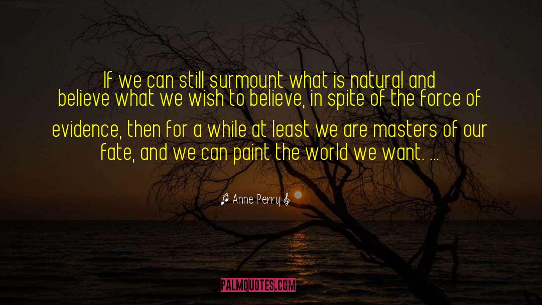 Anne Perry Quotes: If we can still surmount