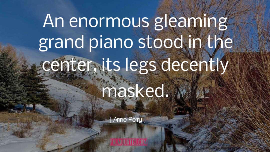 Anne Perry Quotes: An enormous gleaming grand piano