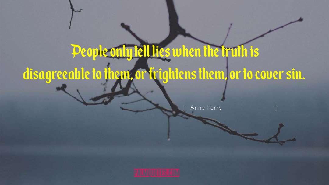 Anne Perry Quotes: People only tell lies when