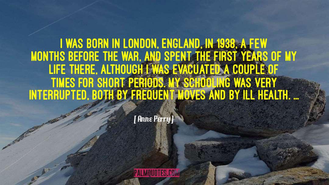 Anne Perry Quotes: I was born in London,