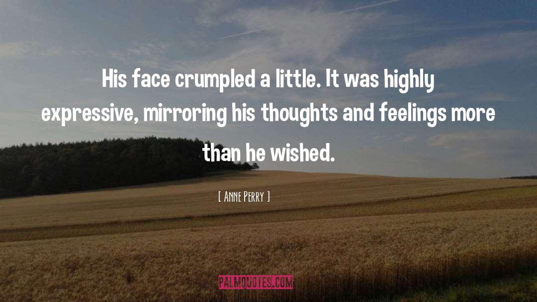 Anne Perry Quotes: His face crumpled a little.