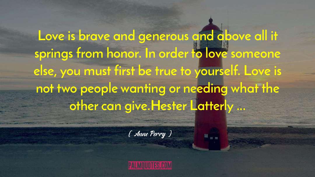 Anne Perry Quotes: Love is brave and generous