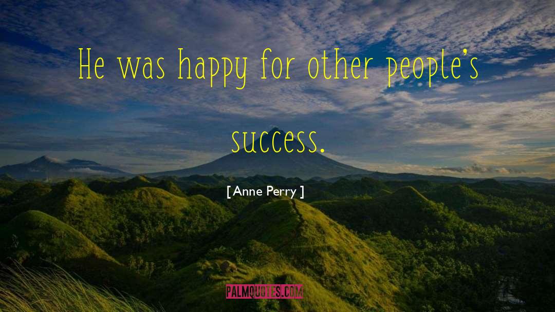 Anne Perry Quotes: He was happy for other