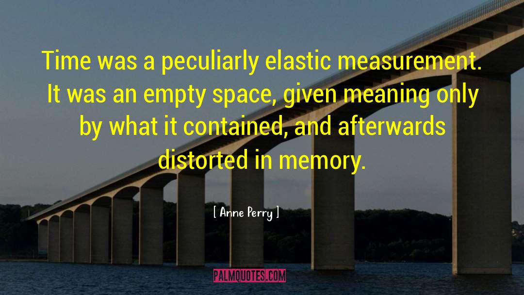 Anne Perry Quotes: Time was a peculiarly elastic