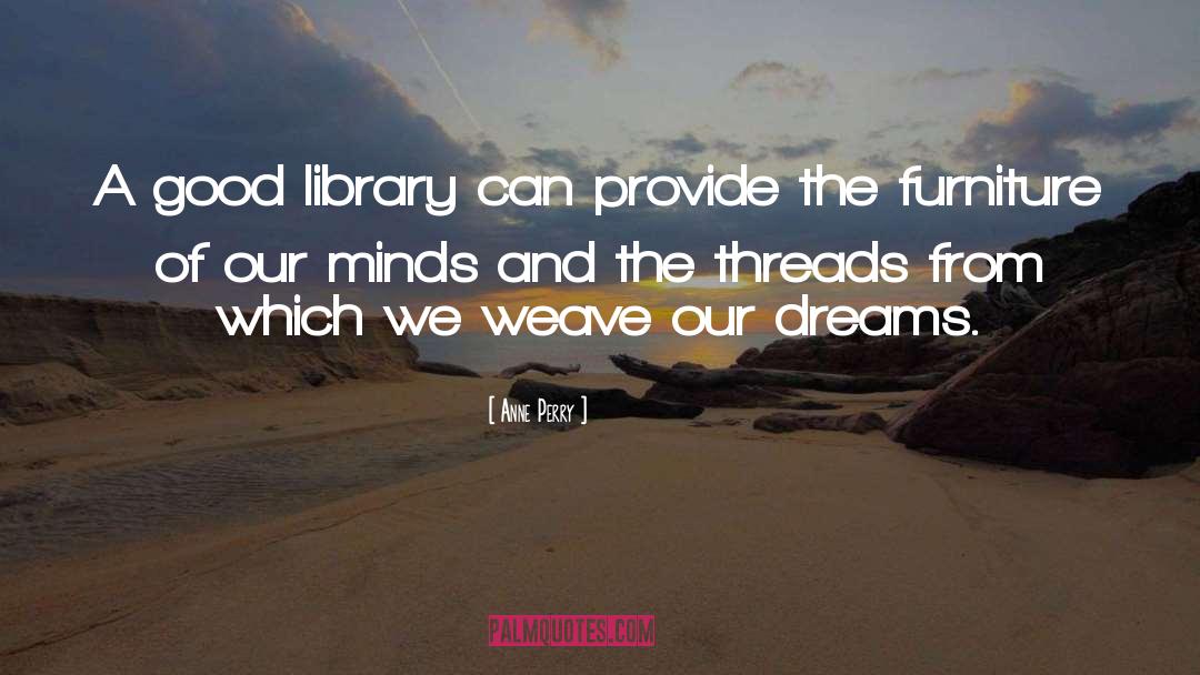 Anne Perry Quotes: A good library can provide