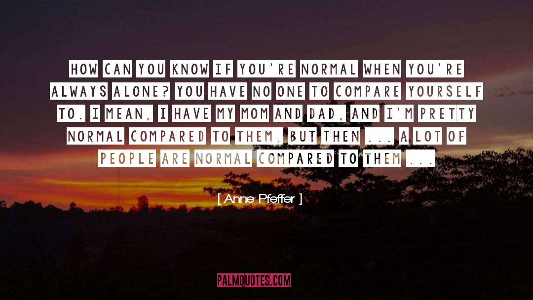 Anne Pfeffer Quotes: How can you know if