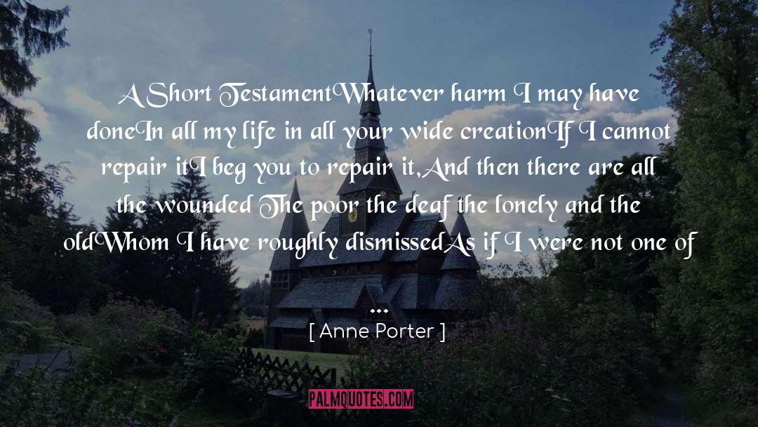 Anne Porter Quotes: A Short Testament<br /><br />Whatever