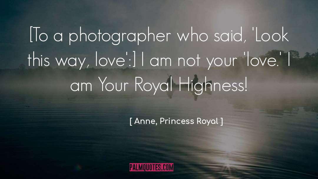 Anne, Princess Royal Quotes: [To a photographer who said,