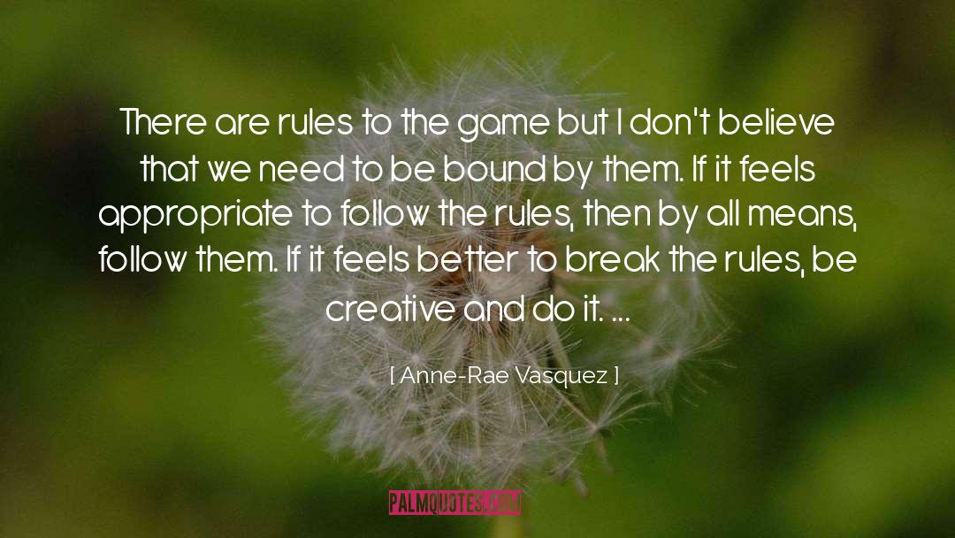 Anne-Rae Vasquez Quotes: There are rules to the