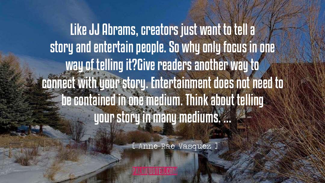 Anne-Rae Vasquez Quotes: Like JJ Abrams, creators just